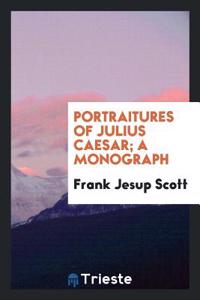 PORTRAITURES OF JULIUS CAESAR; A MONOGRA