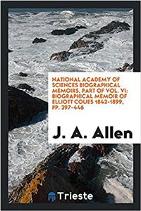 National academy of sciences biographical memoirs, part of Vol. VI: Biographical Memoir of Elliott Coues 1842-1899, pp. 397-446