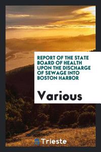 Report of the State Board of Health Upon the Discharge of Sewage Into Boston Harbor