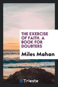 THE EXERCISE OF FAITH. A BOOK FOR DOUBTE