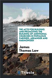 The Acts for Building and Promoting the Building of Additional Churches in Populous Parishes, Arranger and Harmonized