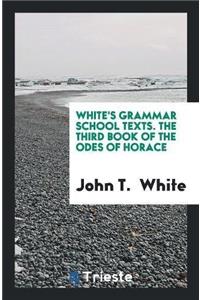 White's Grammar School Texts. the Third Book of the Odes of Horace