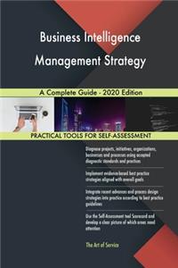 Business Intelligence Management Strategy A Complete Guide - 2020 Edition