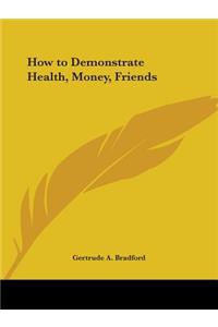 How to Demonstrate Health, Money, Friends