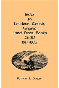 Index to Loudoun County, Virginia Land Deed Books, 2v-3D 1817-1822