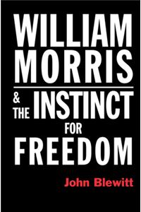 William Morris  and the Instinct for Freedom