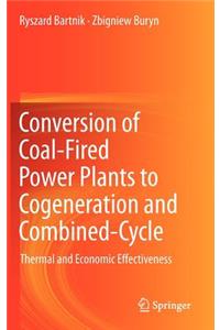 Conversion of Coal-Fired Power Plants to Cogeneration and Combined-Cycle: Thermal and Economic Effectiveness