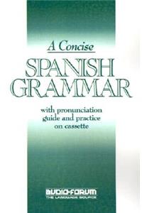 Concise Spanish Grammar : with Pronunciation Guide and Practice on Cassette