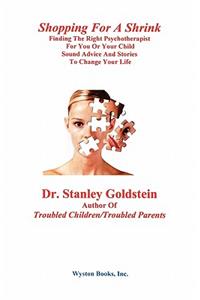 Shopping for a Shrink /Finding the Right Psychotherapist for You or Your Child /Sound Advice and Stories to Change Your Life