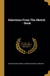 Selections from the Sketch - Book