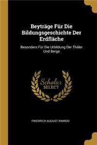Beyträge Für Die Bildungsgeschichte Der Erdfläche