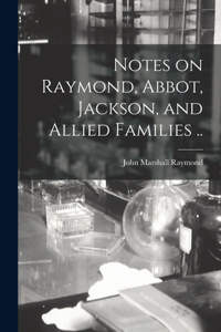 Notes on Raymond, Abbot, Jackson, and Allied Families ..