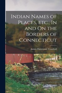 Indian Names of Places, etc., In and On the Borders of Connecticut