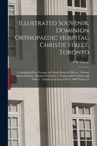 Illustrated Souvenir, Dominion Orthopaedic Hospital, Christie Street, Toronto: Containing Photo Groups and Snap-shots of Officers, Nursing Sisters, Patients, Hospital Celebrities, Distinguished Visitors and Others: Alphabetical