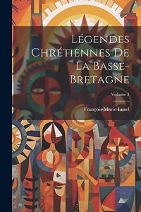 Légendes Chrétiennes De La Basse-Bretagne; Volume 3