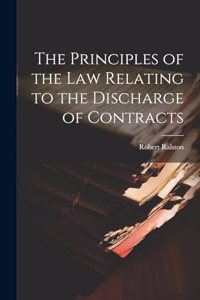 The Principles of the Law Relating to the Discharge of Contracts