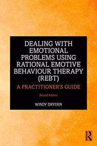 Dealing with Emotional Problems Using Rational Emotive Behaviour Therapy (REBT)