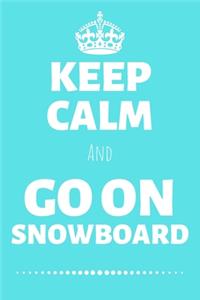 Keep Calm And Go On Snowboard