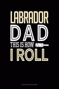 Labrador Dad This Is How I Roll