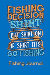 Fishing Decision Shirt Put Shirt On if Shirt fits Go Fishing Fishing Journal