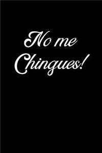 No me Chingues!