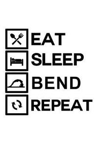 Eat Sleep Bend Repeat