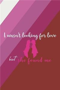 I Wasn't Looking For Love But She Found Me