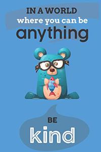 In A World Where You Can Anything Be Kind