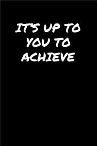 It's Up To You To Achieve