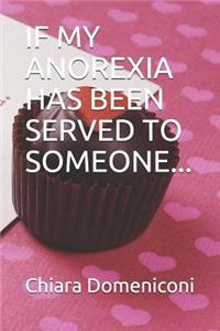 If My Anorexia Has Been Served to Someone...