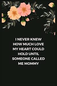 I Never Knew How Much Love My Heart Could Hold Until Someone Called Me Mommy