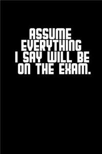 Asume everything I say will be on the exam: Notebook - Journal - Diary - 110 Lined pages