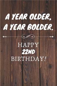 A Year Older A Year Bolder Happy 22nd Birthday