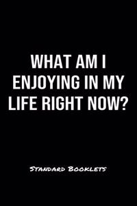 What Am I Enjoying In My Life Right Now?