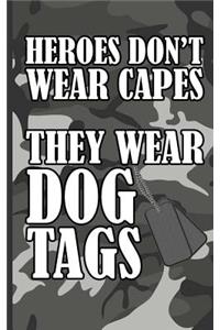 Heroes Don't Wear Capes They Wear Dog Tags