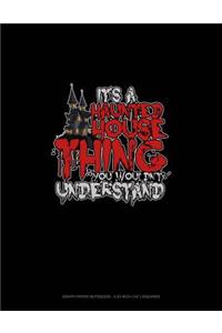 It's a Haunted House Thing You Wouldn't Understand