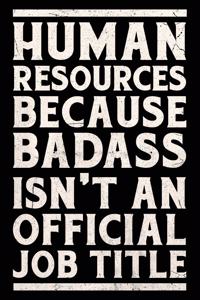 Human Resources Because Badass Isn't an Official Job Title Notebook Gold