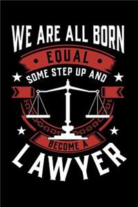 We Are All Born Equal Some Step Up and Become a Lawyer