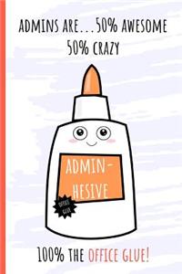 Admins are...50% Awesome 50% Crazy: Notebook, Makes a perfect gift for amazing administrative professionals, Show your appreciation (more useful than a card) Office glue!