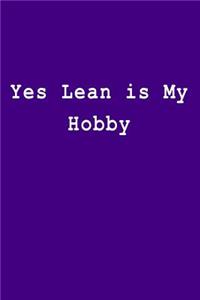 Yes Lean is My Hobby