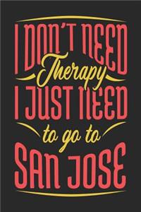 I Don't Need Therapy I Just Need To Go To San Jose: San Jose Notebook San Jose Vacation Journal Handlettering Diary I Logbook 110 Journal Paper Pages San Jose Buch 6 x 9