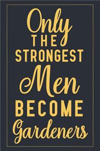 Only The Strongest Men Become Gardeners