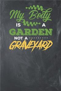 My Body is a Garden not a Graveyard