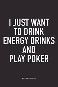 I Just Want To Drink Energy Drinks And Play Poker