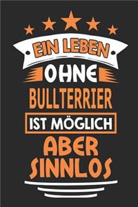 Ein Leben ohne Bullterrier ist möglich aber sinnlos