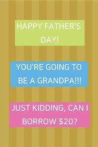 Happy Father's Day! You're Going To Be A Grandpa!!! Just Kidding, Can I Borrow $20?