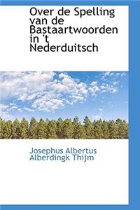 Over de Spelling Van de Bastaartwoorden in 't Nederduitsch