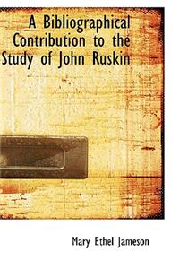 A Bibliographical Contribution to the Study of John Ruskin