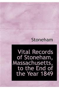 Vital Records of Stoneham, Massachusetts, to the End of the Year 1849