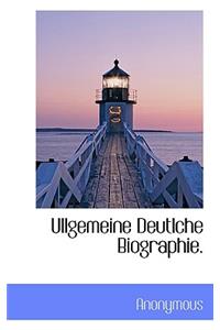 Ullgemeine Deutlche Biographie.